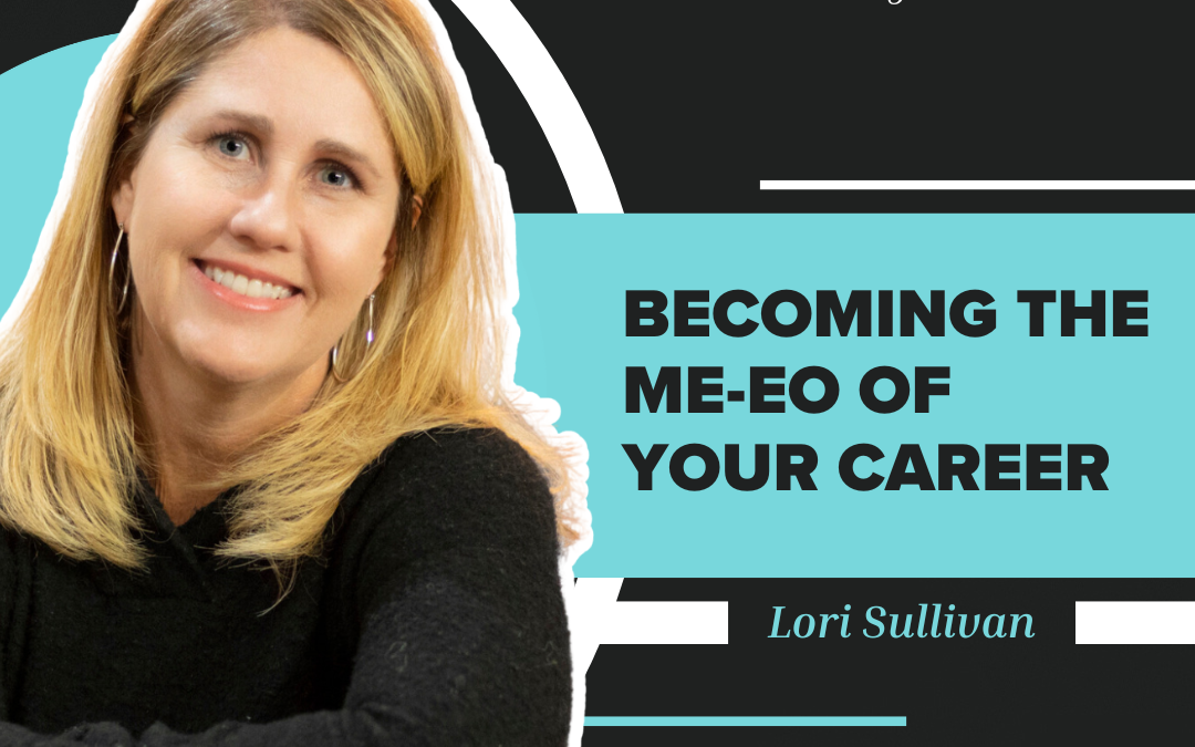 Becoming the ME-EO of Your Career | Lori Sullivan | S3 E13