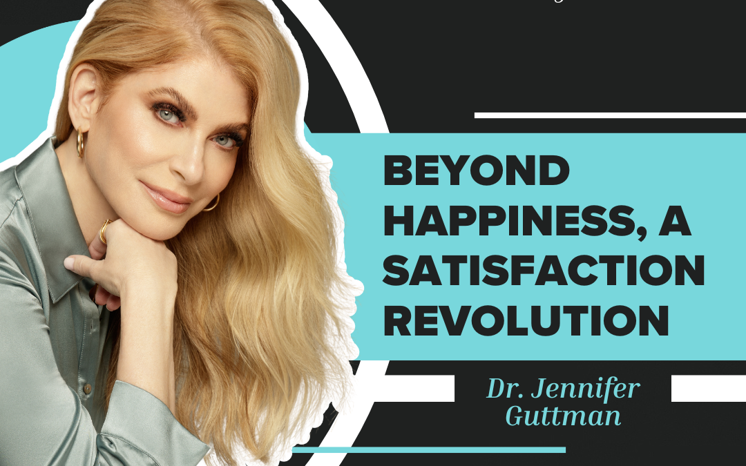 Beyond Happiness, A Satisfaction Revolution | Jennifer Guttman | S3 E16