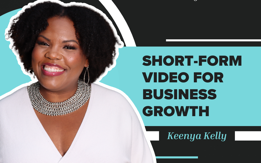 Short-Form Video for Business Growth | Keenya Kelly | S3 E15