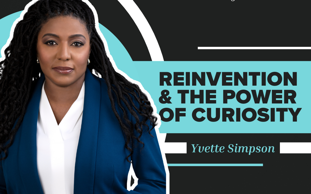 Reinvention & The Power of Curiosity